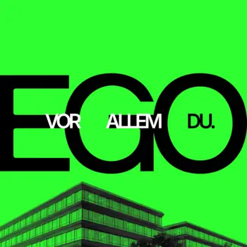 EGO – VOR ALLEM DU